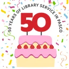 Arcing text over a cake that reads 50 years of library service in Pasco and confetti in the background